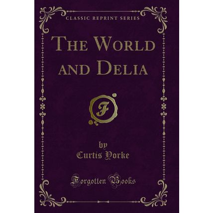 The World and Delia (Classic Reprint)