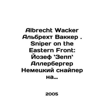 Albrecht Wacker Albrecht Wacker: Sniper on the Eastern Front: Joseph Zeppelin Al