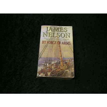 By Force of Arms by James Nelson