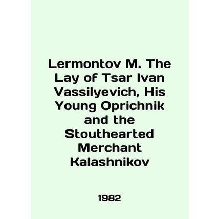 Lermontov M. The Lay of Tsar Ivan Vassilyevich, His Young Oprichnik and the Stou