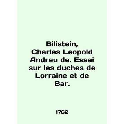 Bilistain, Charles Leopold Andreu de. Essai sur les duches de Lorraine et de Bar