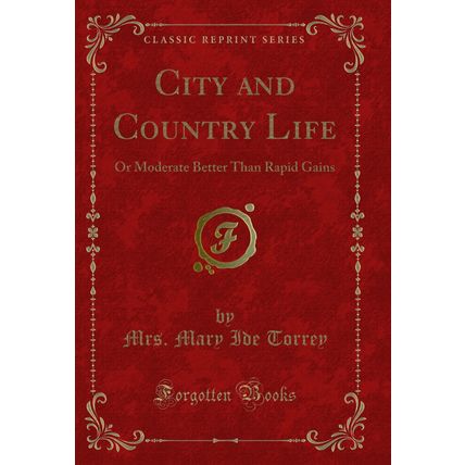 City and Country Life: Or Moderate Better Than Rapid Gains (Classic Reprint)
