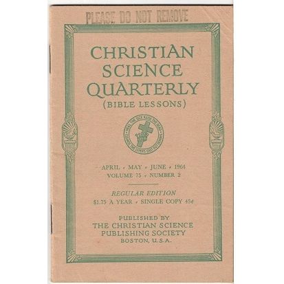 CHRISTIAN SCIENCE QUARTERLY ( Bible Lessons ) April* May * June * 1964