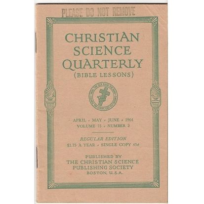 CHRISTIAN SCIENCE QUARTERLY ( Bible Lessons ) April* May * June * 1964