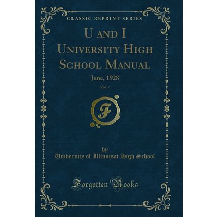 U and I University High School Manual, Vol. 7: June, 1928 (Classic Reprint)