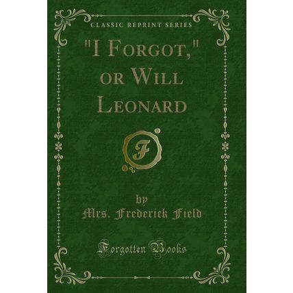 "I Forgot," or Will Leonard (Classic Reprint)"