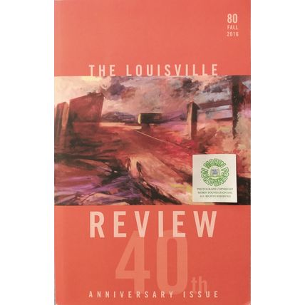 THE LOUISVILLE REVIEW 40th ANNIVERSARY ISSUE VOLUME 80 FALL 2016