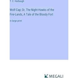 Wolf-Cap;Or, The Night-Hawks of the Fire-Lands, A Tale of the Bloody Fort