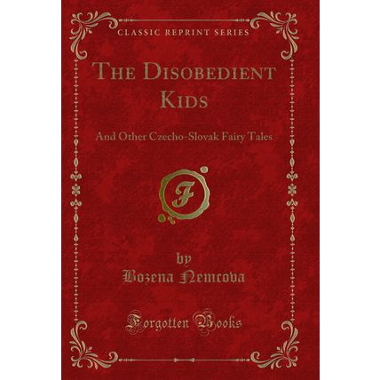 The Disobedient Kids: And Other Czecho-Slovak Fairy Tales (Classic Reprint)
