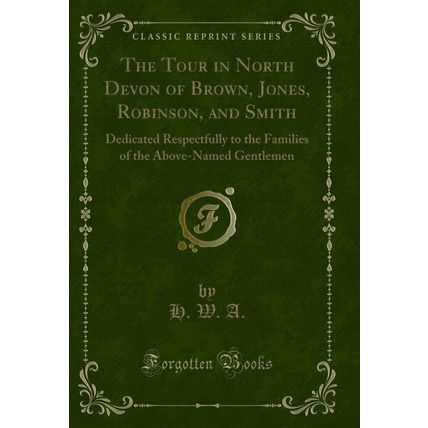 The Tour in North Devon of Brown, Jones, Robinson, and Smith (Classic Reprint)