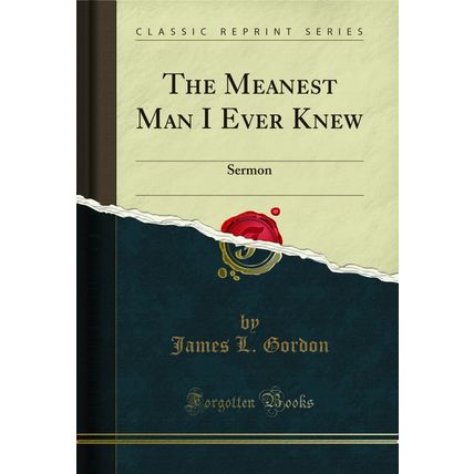The Meanest Man I Ever Knew: Sermon (Classic Reprint)