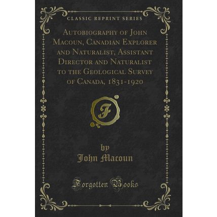 Autobiography of John Macoun, Canadian Explorer and Naturalist, Assistant