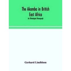 The Akamba in British East Africa; an ethnological monograph