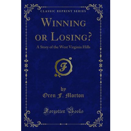 Winning or Losing?: A Story of the West Virginia Hills (Classic Reprint)