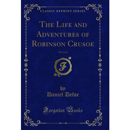 The Life and Adventures of Robinson Crusoe, Vol. 2 of 2 (Classic Reprint)