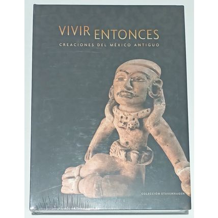 Vivir Entonces. Creaciones México Antiguo. Kurt Stavenhagen English-Spanish 2011
