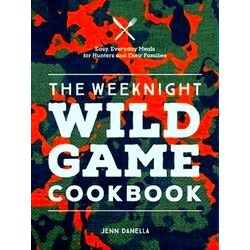 The Weeknight Wild Game Cookbook