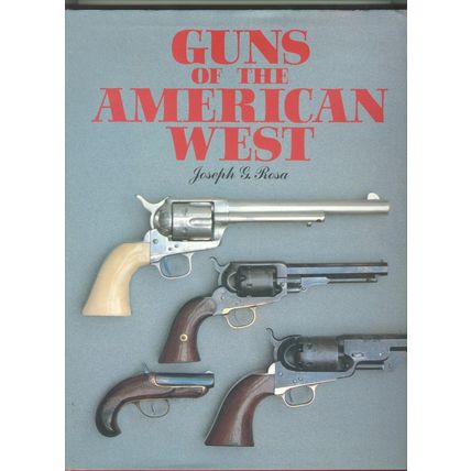 Guns of the American West Rosa, Joseph L.