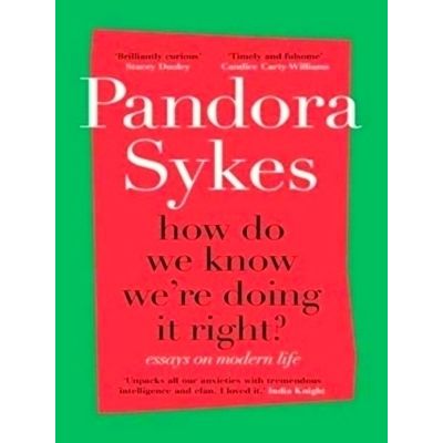 How Do We Know We're Doing it Right? Essays on Modern Life by Pandora Sykes