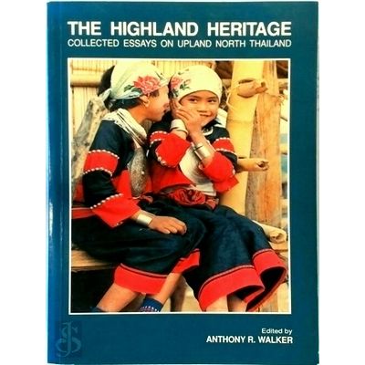 The Highland Heritage - Collected Essays on Upland North Thailand by Anthony R.