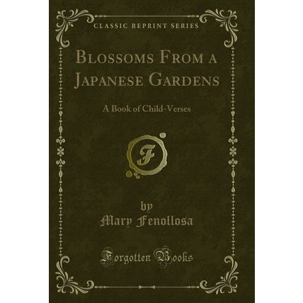 Blossoms From a Japanese Gardens: A Book of Child-Verses (Classic Reprint)