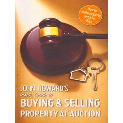 John Howard's Inside Guide To Buying And Selling Property At Auction