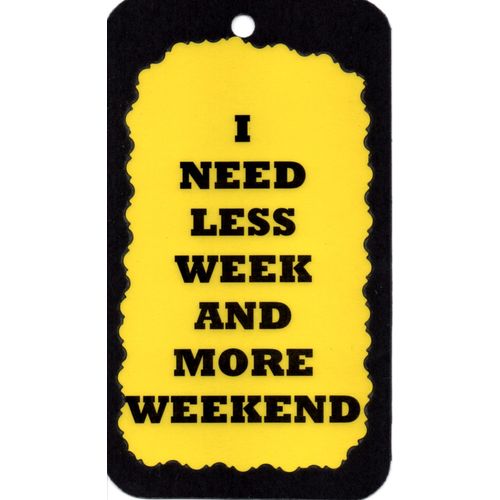 3030 I Need Less Week And More Weekend Humorous Saying Sign Magnet Gift