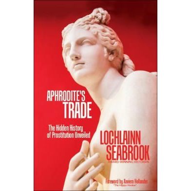 Aphrodite's Trade The Hidden History of Prostitution Unveiled By L Seabrook PB