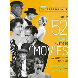 The Essentials Vol 2 52 More Must See Movies And Why They Matter Turner Classic
