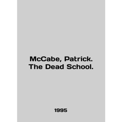 McCabe, Patrick. The Dead School. In English /McCabe, Patrick. The Dead School.