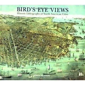 Bird's Eye Views - Historic Lithographs of North American Cities by John W. Reps