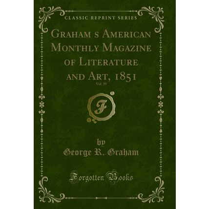 Grahams American Monthly Magazine of Literature and Art, 1851, Vol. 39