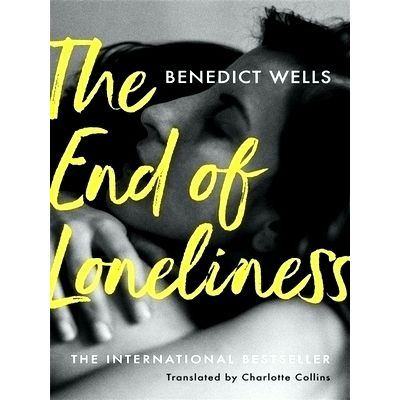 The End of Loneliness - The Dazzling International Bestseller by Benedict Wells