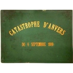 La Catastrophe D'Anvers du 6 Septembre 1889 - Album Contenant 18 Phototypies by