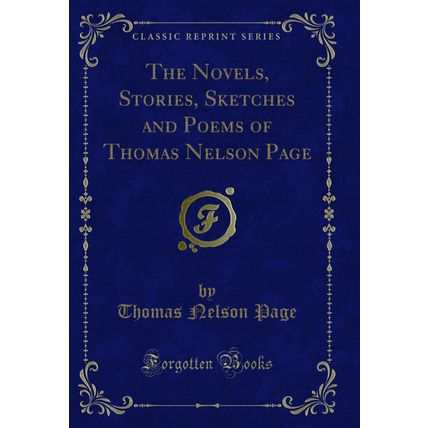 The Novels, Stories, Sketches and Poems of Thomas Nelson Page (Classic Reprint)