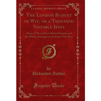 The London Budget of Wit, or a Thousand Notable Jests (Classic Reprint)