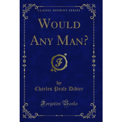 Would Any Man? (Classic Reprint)