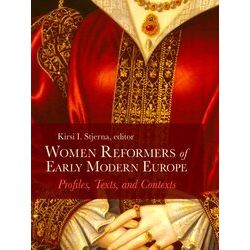 Women Reformers Of Early Modern Europe