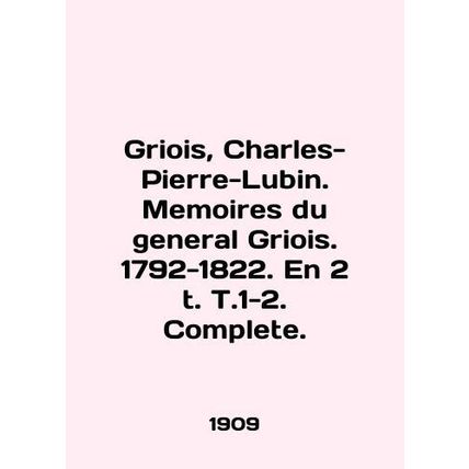 Griois, Charles-Pierre-Lubin. Memoirs of General Griois. 1792-1822. En 2 t. T.1