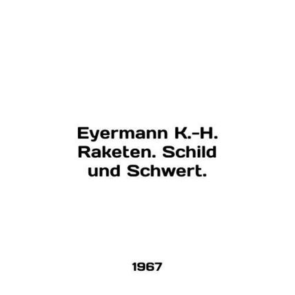 Eyermann K.-H. Raketen. Schild und Schwert. In English /Eyermann K.-H. Raketen.