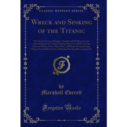 Wreck and Sinking of the Titanic (Classic Reprint)
