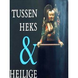 Tussen Heks En Heilige - Het Vrouwbeeld Op De Drempel Van De Moderne Tijd, 15De/