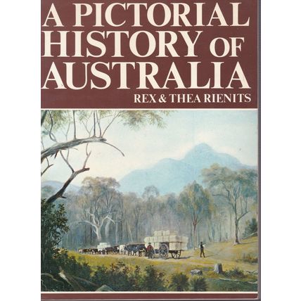 A Pictorial History Of Australia by Rex & Thea Rienits. Ref: B6151