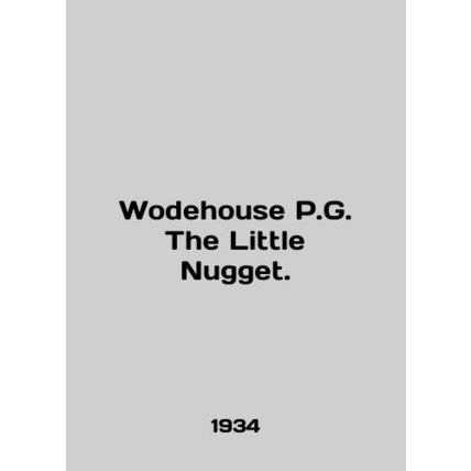 Wodehouse P.G. The Little Nugget. In English /Wodehouse P.G. The Little Nugget.