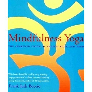 Mindfulness Yoga - The Awakened Union of Breath, Body and Mind by Frank Jude Boc