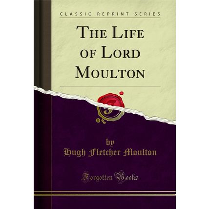 The Life of Lord Moulton (Classic Reprint)