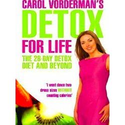 Carol Vorderman's Detox for Life: The 28 Day Detox Diet and Beyond