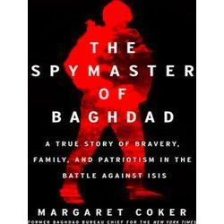 The Spymaster of Baghdad A True Story of Bravery, Family, and Patriotism in the