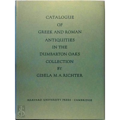 Catalogue of Greek and Roman Antiquities in the Dumbarton Oaks Collection by Ric
