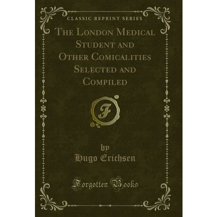 The London Medical Student and Other Comicalities Selected and Compiled
